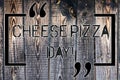 Handwriting text Cheese Pizza Day. Concept meaning date started Greeks covered bread with oils herb and cheese Wooden