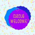 Handwriting text Circus Welcome. Concept meaning the exhibitions of pageantry Feats of skill and daring Asymmetrical
