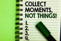 Handwriting text Collect Moments, Not Things. Concept meaning Happiness philosophy enjoy simple life facts Written letters and num Royalty Free Stock Photo