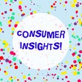 Handwriting text Consumer Insights. Concept meaning understanding customers based on their buying behavior Multicolored