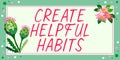 Handwriting text Create Helpful Habits. Word for Develop a beneficial routine behaviors on daily basis