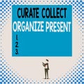 Handwriting text Curate Collect Organize Present. Concept meaning Pulling out Organization Curation Presenting Isolated