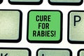 Handwriting text Cure For Rabies. Concept meaning Vaccination medicines to fight against illness lethal virus Keyboard