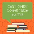 Handwriting text Customer Conversion Path. Concept meaning steps that user went through over the website Uneven Pile of Hardbound