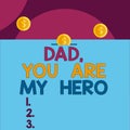 Handwriting text Dad You Are My Hero. Concept meaning Admiration for your father love feelings compliment Front view