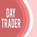 Handwriting text Day Trader. Concept meaning A demonstrating that buy and sell financial instrument within the day Three