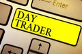 Handwriting text Day Trader. Concept meaning A person that buy and sell financial instrument within the day Keyboard yellow key In