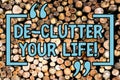 Handwriting text De Clutter Your Life. Concept meaning remove unnecessary items untidy or overcrowded places Wooden