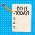 Handwriting text Do It Today. Concept meaning Start working doing something needed now