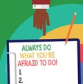 Handwriting text Always Do What You Re Afraid To Do. Concept meaning Overcome your fear Challenge motivation Hu analysis