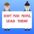 Handwriting text Don T Push People Lead Them. Concept meaning Be kind and motivate your staff to take action Male and