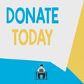 Handwriting text Donate Today. Concept meaning time to give money or goods to help a demonstrating or organization View