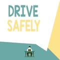 Handwriting text Drive Safely. Concept meaning you should follow the rules of the road and abide laws View young man