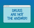 Handwriting text Drugs Are Not The Answer. Concept meaning Addiction problems good advice to help health Monitor Screen