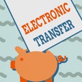 Text sign showing Electronic Transfer. Internet Concept transaction that takes place over a computerized network Piggy