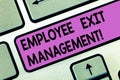 Handwriting text Employee Exit Management. Concept meaning Separation process when an employee resign Keyboard key Intention to