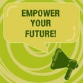 Handwriting text Empower Your Future. Concept meaning career development and employability curriculum guide Megaphone