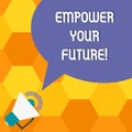 Handwriting text Empower Your Future. Concept meaning career development and employability curriculum guide Megaphone