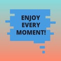 Handwriting text Enjoy Every Moment. Concept meaning Remove unneeded possessions Minimalism force live present Blank Royalty Free Stock Photo