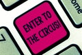 Handwriting text Enter To The Circus. Concept meaning Go to the show festival recreation entertainment Keyboard key