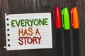 Handwriting text Everyone Has A Story. Concept meaning Background storytelling telling your memories tales Colorful words with whi Royalty Free Stock Photo