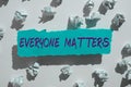 Handwriting text Everyone Matters. Internet Concept everything that happens is part of a bigger picture Royalty Free Stock Photo