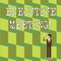 Handwriting text Executive Meeting. Concept meaning discuss a specific topic with boards and general members Businessman