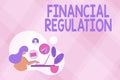Text sign showing Financial Regulation. Business showcase aim to Maintain the integrity of Finance System Abstract
