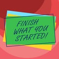 Handwriting text Finish What You Started. Concept meaning Do not stop until accomplish your goals Persistence Pile of Blank