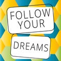 Inspiration showing sign Follow Your Dreams. Concept meaning motivational and inspirational expression to pursue your