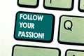 Handwriting text Follow Your Passion. Concept meaning go with Strong interest curiosity or enthusiasm Keyboard key