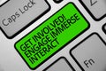 Handwriting text Get Involved Engage Immerse Interact. Concept meaning Join Connect Participate in the project Keyboard green key