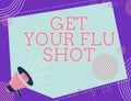 Sign displaying Get Your Flu Shot. Business concept Acquire the vaccine to protect against influenza Illustration Of A
