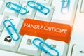 Sign displaying Handle Criticism. Conceptual photo process of withstanding valid and well reasoned opinions