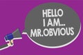 Handwriting text Hello I Am.. Mr.Obvious. Concept meaning introducing yourself as pouplar or famous person Man holding