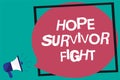 Handwriting text Hope Survivor Fight. Concept meaning stand against your illness be fighter stick to dreams Framed multiline text
