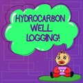 Handwriting text Hydrocarbon Well Logging. Concept meaning record of the geologic formations of a borehole Baby Sitting