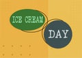 Hand writing sign Ice Cream Day. Concept meaning Special moment for eating something sweet desserts happiness