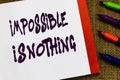 Handwriting text Impossible Is Nothing. Concept meaning Anything is Possible Believe the Realm of Possibility Open