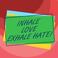 Handwriting text Inhale Love Exhale Hate. Concept meaning Positive do not be full of resentment Relax Pile of Blank