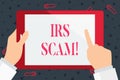 Handwriting text Irs Scam. Concept meaning involve scammers targeting taxpayers pretending be Internal Service Hand