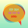 Handwriting text Keep Calm And Keep On Going. Concept meaning Get relaxed and continue moving taking action Blank Speech