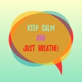 Handwriting text Keep Calm And Just Breathe. Concept meaning Take a break to overcome everyday difficulties Blank Speech