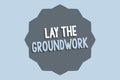 Handwriting text Lay The Groundwork. Concept meaning Preparing the Basics or Foundation for something