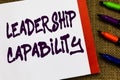 Handwriting text Leadership Capability. Concept meaning what a Leader can build Capacity to Lead Effectively Open