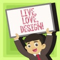 Handwriting text Live Love Design. Concept meaning Exist Tenderness Create Passion Desire.