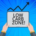 Handwriting text Low Carb Zone. Concept meaning Healthy diet for losing weight eating more proteins sugar free.