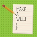 Handwriting text Make A Will. Concept meaning Prepare a legal document with the legacy of your properties.