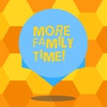 Handwriting text More Family Time. Concept meaning Spending quality family time together is very important Blank Color Royalty Free Stock Photo