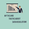 Handwriting text Myths And Truths About Data Regulation. Concept meaning Media information protection sayings Man in Business Suit